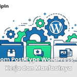 Custom Post Type WordPress, Cara Kerja dan Manfaatnya