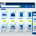 Fitur Wishlist Toko Online, Cara Tingkatkan Penjualan