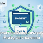 JUDUL_ Child Theme WordPress, Kenapa Penting dan Cara Buat