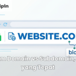 Custom Domain vs Subdomain, Mana yang Tepat