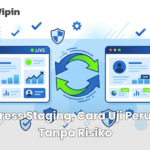WordPress Staging, Cara Uji Perubahan Tanpa Risiko